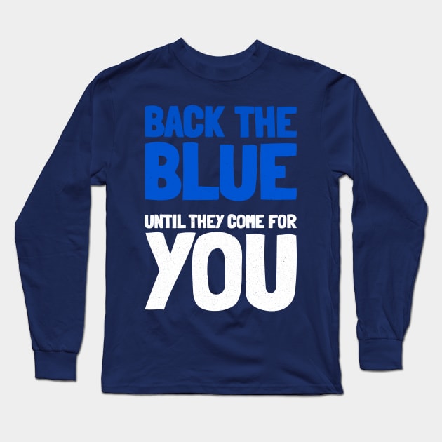 Back The Blue Until They Come For You Long Sleeve T-Shirt by MMROB